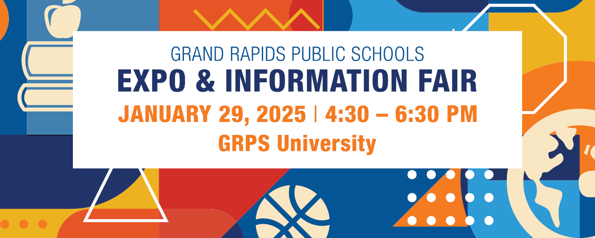 Grand Rapids Public Schools Expo & Information Fair January 29 2025 4:30 to 6:30 PM at GRPS University