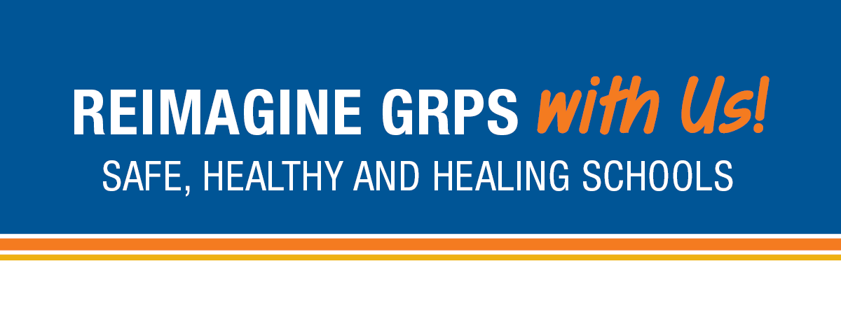 Reimagine GRPS with Us! Safe, Healthy and Healing Schools